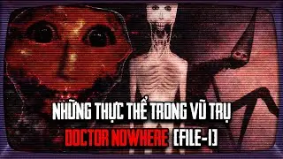 Những Thực Thể Trong Vũ Trụ DOCTOR NOWHERE - FILE 1