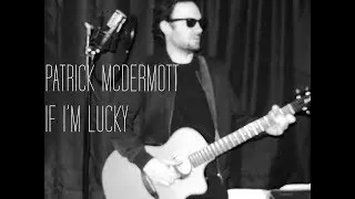 Patrick McDermott - If I'm Lucky (Lyric Video)