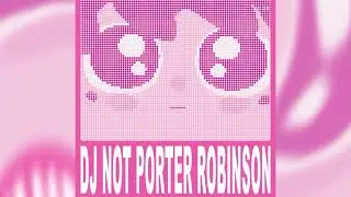 D.A.N.C.E x Perfect Pinterest Garden (Porter Robinson Mashup by Bagriel)