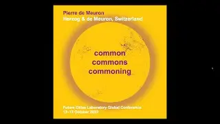 Future Cities Conference 2023 | Pierre de Meuron | common commons commoning