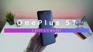 OnePlus 5T - 5 Best & 5 Worst Features