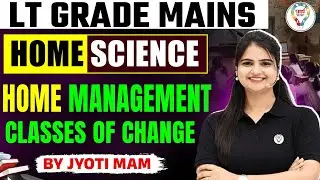 LT GRADE MAINS EXAM HOME SCIENCE || HOME MANAGEMENT MARVIN MUNDEL'S CLASSES OF CHANGE BY JYOTI MAM