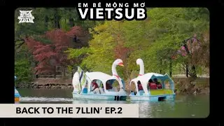 [VIETSUB] Ch&uacute;ng ta từng đến đ&acirc;y rồi sao? | Back To The 7llin&rsquo; | EP.2