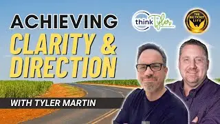 Tyler Martin - Achieving Clarity and Direction: EP 125