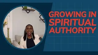 GROWING IN SPIRITUAL AUTHORITY