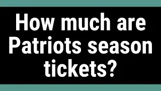 How much are Patriots season tickets?