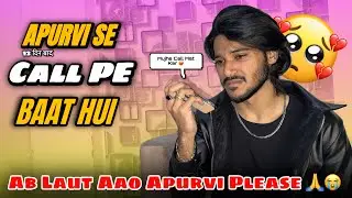APURVI SE 12 DIN BAAD CALL PE BAAT HUI SAMEER KI 😭💔 Apurvi Laut Aao Please Dobara 🥹🙏