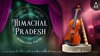 Best Himachal Pradesh Instrumental Music|Best Instrumental Music| Sounds Of India |nstrumental Music