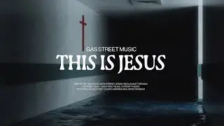 This Is Jesus (Lyric Video) &mdash; Gas Street Music, Tim Hughes, Jeremy Riddle