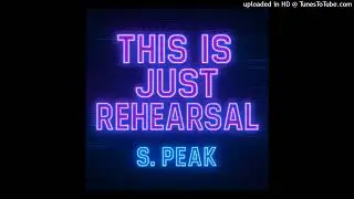 This Is Just Rehearsal (The Show Mix) S. Peak