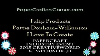 PaperCrafter's Corner Presents Pattie Wilkinson Demoing Tulip Products by ILoveToCreate