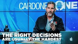 The Right Decisions are Usually the Hardest - Grant Cardone