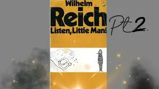 Insights from Wilhelm Reich&rsquo;s Listen, Little Man! pt 2.