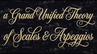Grand Unified Theory of Scales and Arpeggios