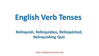 English Verb Tenses: Relinquish, Relinquishes, Relinquished, Relinquishing Quiz