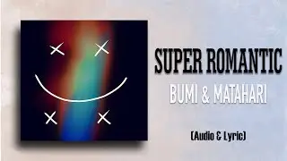 Super Romantic - Bumi & Matahari (Offocial Audio & Lyric)