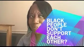 Black People Don't Support Each Other? False!