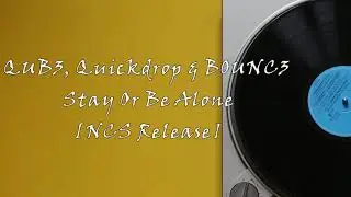 QUB3, Quickdrop & B0UNC3 - Stay Or Be Alone NCS Release 1hour