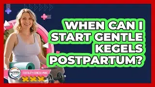 When Can I Start Gentle Kegels Postpartum? - Fertility Fitness Pro
