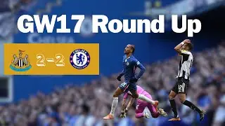 Gameweek 17 Round Up - Massive Point for Chelsea Against Newcastle