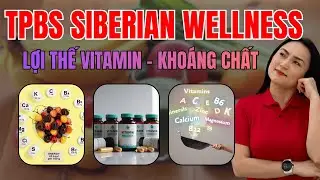 Các lợi thế của vitamin, khoáng chất, thực phẩm bổ sung Siberian Wellness Góc nhìn ThS Anna Nguyễn