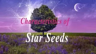 Characteristics of Star Seeds