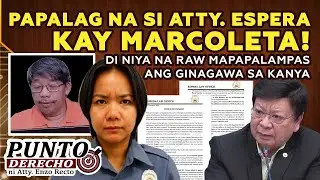 PAPALAG NA SI ATTY. ESPERA KAY MARCOLETA!