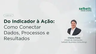 Webinar | Do Indicador &agrave; A&ccedil;&atilde;o: Como Conectar Dados, Processos e Resultados