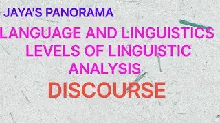 LANGUAGE AND LINGUISTICS - LEVELS OF LINGUISTIC ANALYSIS - DISCOURSE
