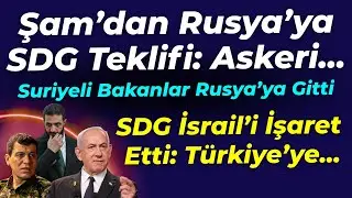 Şam'dan Rusya'ya SDG teklifi: Askeri... Suriyeli Bakanlar Rusya'da... SDG İsrail'i işaret etti