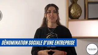 Explication sur la d&eacute;nomination sociale d&rsquo;une entreprise