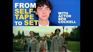 On Camera Acting: From Self-Tape to Working on Set, Ben Cockell on 