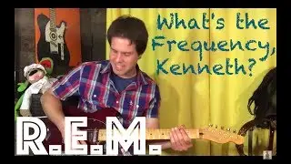 Guitar Lesson: How To Play What's The Frequency, Kenneth? by R.E.M.