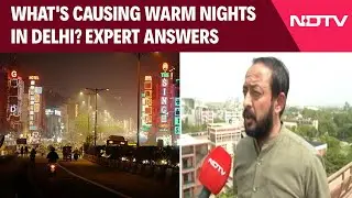 Heatwave In India | What's Causing Warm Nights In Delhi, What's The Solution: Expert Explains