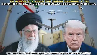 US in Iran a beih huna a bitum tur te, Iran mipui thi tam zia leh sipai chet dan|| India-EU inremna