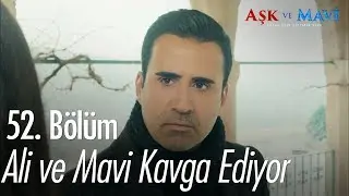 Ali ve Mavi kavga ediyor - Aşk ve Mavi 52. B&ouml;l&uuml;m