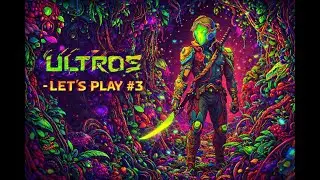 Ultros - Let's play #3 - Jardinerrance