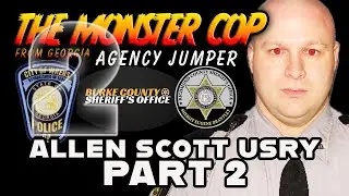 Allen Scott Usry The monster cop of Georgia - Deep south tyrant Part 2
