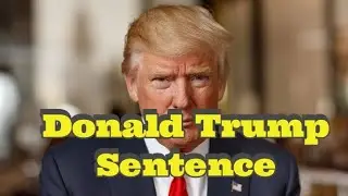 Donald Trump's Sentencing: A Historic Moment in American Legal History