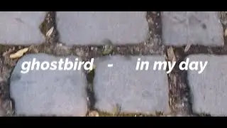 Ghostbird - In My Day Lyric Vid