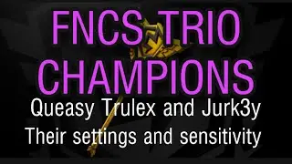 Eu Trio FNCS Champions Settings and Sensitivity - Queasy Trulex and Jur3ky Settings and Sensitivity