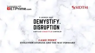 Demystify Disruption - Unplug, Unsettle,Unfold|| Game Point - Evolution avenues and the way forward
