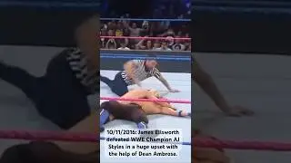 10/11/2016: James Ellsworth defeated WWE Champ AJ Styles in a huge upset w/ the help of Dean Ambrose