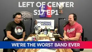 Left of Center Podcast S17 EP1 - We&rsquo;re The Worst Band Ever