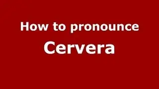 How to pronounce Cervera (Spain/Spanish) - PronounceNames.com
