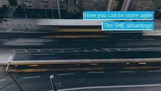 How you can be more agile, The SME Advantage