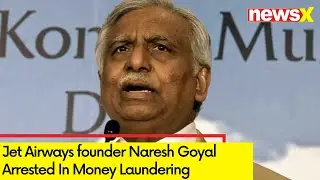Jet Airways founder Naresh Goyal Arrested | ED Detained On Suspicion Of Money Laundering | NewsX