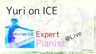 [ノスタルジア] Yuri on Ice Expert Pianist @Live