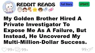My Golden Brother Hired A Private Investigator To Expose Me As A Failure, But....-Best Reddit