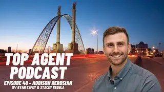 Top Agent Podcast 40 - Addison Herosian - Realtor with REAL Broker